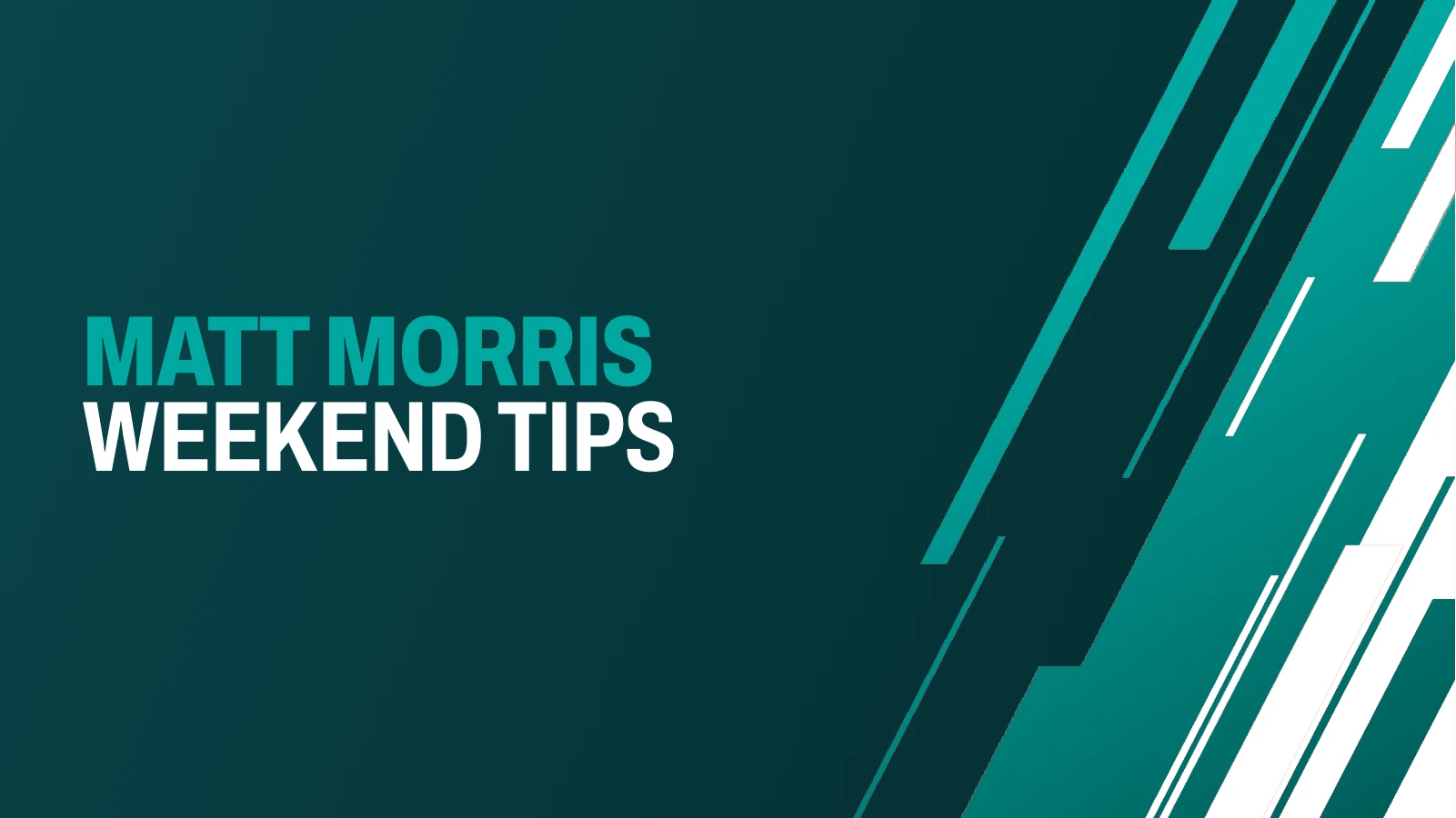 Matt Morris Exclusive Weekend Tips